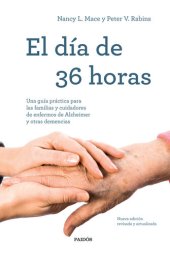 book El día de 36 horas: Una guía práctica para las familias y cuidadores de enfermos de Alzheimer y otras demencias. Nueva edición revisada y actualizada