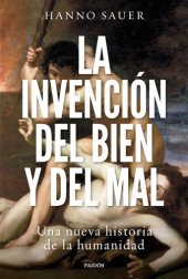 book La invención del bien y del mal: Una nueva historia de la humanidad