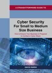 book A Straightforward Guide to Cyber Security For Small to Medium Size Business: How to Ensure Your Business is Prepared to Combat a Cyber Attack