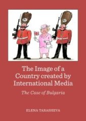 book The Image of a Country created by International Media : The Case of Bulgaria