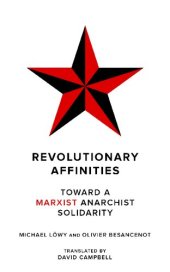 book Revolutionary Affinities: Toward a Marxist Anarchist Solidarity