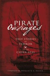 book Pirate Outrages : True Stories of Terror on the China Seas