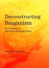 book Deconstructing Reaganism : An Analysis of American Fantasy Films