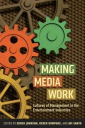 book Making Media Work : Cultures of Management in the Entertainment Industries