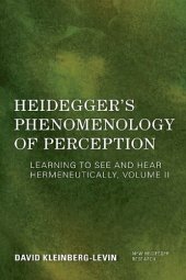 book Heidegger's Phenomenology of Perception: Learning to See and Hear Hermeneutically (Volume II) (New Heidegger Research, Volume II)