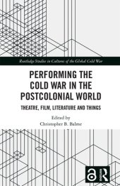 book Performing the Cold War in the Postcolonial World: Theatre, Film, Literature and Things