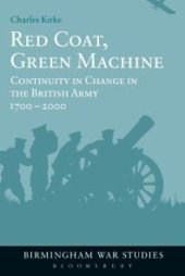book Red Coat, Green Machine : Continuity in Change in the British Army 1700 To 2000
