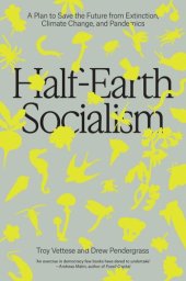 book Half-Earth Socialism: A Plan to Save the Future from Extinction, Climate Change, and Pandemics