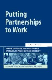 book Putting Partnerships to Work : Strategic Alliances for Development Between Government, the Private Sector and Civil Society