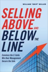 book Selling above and below the Line : Convince the C-Suite. Win over Management. Secure the Sale