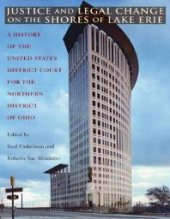 book Justice and Legal Change on the Shores of Lake Erie : A History of the United States District Court for the Northern District of Ohio