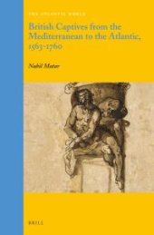 book British Captives from the Mediterranean to the Atlantic, 1563-1760