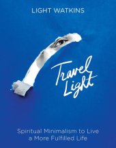 book Travel Light: Spiritual Minimalism to Live a More Fulfilled Life