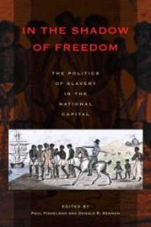 book In the Shadow of Freedom : The Politics of Slavery in the National Capital