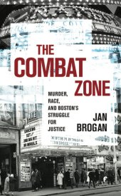 book The Combat Zone: Murder, Race, and Boston's Struggle for Justice