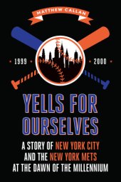 book Yells for Ourselves: A Story of New York City and the New York Mets at the Dawn of the Millennium