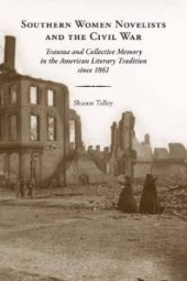 book Southern Women Novelists and the Civil War : Trauma and Collective Memory in the American Literary Tradition Since 1861