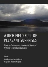 book A Rich Field Full of Pleasant Surprises : Essays on Contemporary Literature in Honour of Professor Socorro Suárez Lafuente