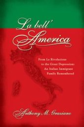 book La bell'America : From La Rivoluzione to the Great Depression: An Italian Immigrant Family Remembered