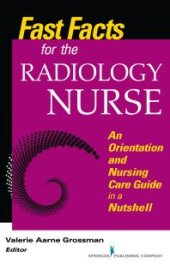 book Fast Facts for the Radiology Nurse : An Orientation and Nursing Care Guide in a Nutshell