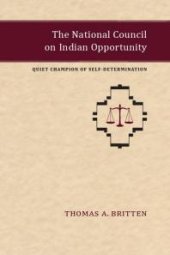 book The National Council on Indian Opportunity : Quiet Champion of Self-Determination