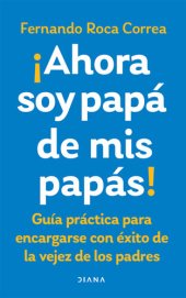 book Ahora soy papá de mis papás