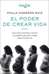 book El poder de crear vida: Todo sobre el embarazo, el parto y el posparto, para estar contigo desde el primer día