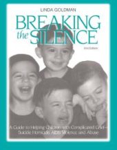 book Breaking the Silence : A Guide to Helping Children with Complicated Grief - Suicide, Homicide, AIDS, Violence and Abuse