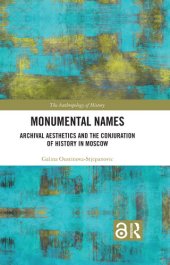 book Monumental Names: Archival Aesthetics and the Conjuration of History in Moscow