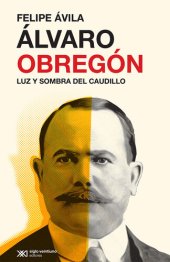 book Álvaro Obregón: Luz y sombra del caudillo