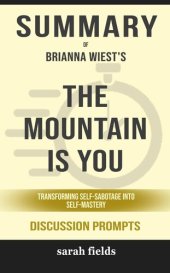 book Summary of the Mountain Is You--Transforming Self-Sabotage Into Self-Mastery by Brianna Wiest --Discussion Prompts