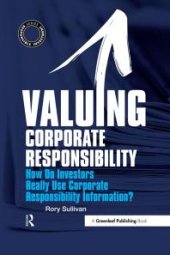 book Valuing Corporate Responsibility : How Do Investors Really Use Corporate Responsibility Information?