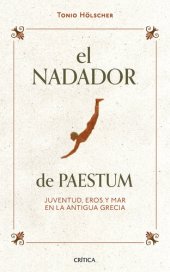 book El nadador de Paestum: Juventud, eros y mar en la antigua Grecia