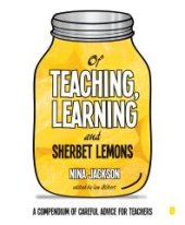 book Of Teaching, Learning and Sherbet Lemons : A Compendium of careful advice for teachers