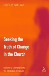 book Seeking the Truth of Change in the Church : Reception, Communion and the Ordination of Women