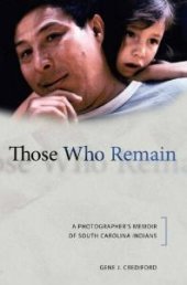 book Those Who Remain : A Photographer's Memoir of South Carolina Indians