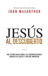 book Jesús al descubierto: Una visión nueva sobre las confrontaciones audaces de Cristo y por qué importan