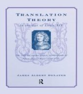 book Translation Theory in the Age of Louis XIV : The 1683 de Optimo Genere Interpretandi (on the Best Kind of Translating) of Pierre Daniel Huet (1630-1721)