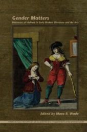 book Gender Matters : Discourses of Violence in Early Modern Literature and the Arts