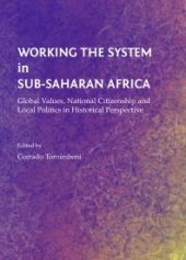 book Working the System in Sub-Saharan Africa : Global Values, National Citizenship and Local Politics in Historical Perspective