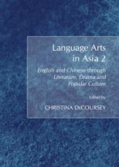 book Language Arts in Asia 2 : English and Chinese through Literature, Drama and Popular Culture