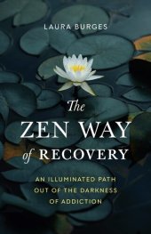 book The Zen Way of Recovery: An Illuminated Path Out of the Darkness of Addiction