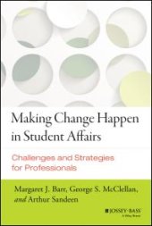 book Making Change Happen in Student Affairs : Challenges and Strategies