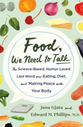 book Food, We Need to Talk: The Science-Based, Humor-Laced Last Word on Eating, Diet, and Making Peace with Your Body