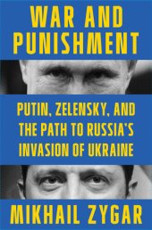 book War and Punishment: Putin, Zelensky, and the Path to Russia's Invasion of Ukraine