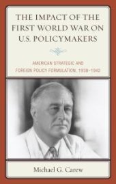 book The Impact of the First World War on U.S. Policymakers : American Strategic and Foreign Policy Formulation, 1938–1942