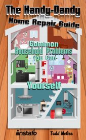 book The Handy-Dandy Home Repair Guide: Common Household Problems You Can Fix Yourself