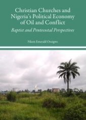 book Christian Churches and Nigeria's Political Economy of Oil and Conflict : Baptist and Pentecostal Perspectives