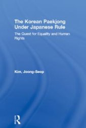 book The Korean Paekjong under Japanese Rule : The Quest for Equality and Human Rights