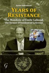 book Years of Resistance : The Mandate of Emile Lahood, the Former President of Lebanon